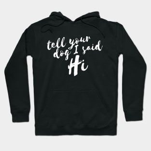 Tell Your Dog I Said Hi Women Hoodie